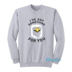 I’ve Got Something For You Eagle Sweatshirt