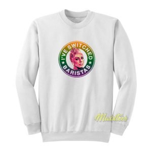 I’ve Switched Baristas Lady Gaga Sweatshirt