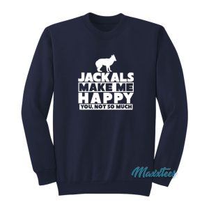 Jackals Make Me Happy You Not So Much Sweatshirt 1