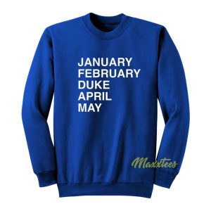 January February Duke April May Sweatshirt