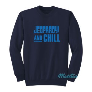 Jeopardy And Chill Sweatshirt 1
