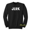 Jerk Sweatshirt