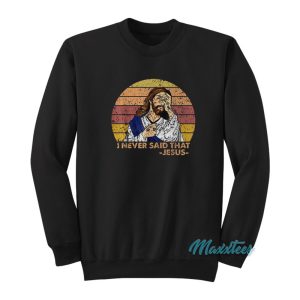 Jesus I Never Said That Sweatshirt 1