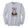 Jesus Is Coming Open Wide Sweatshirt