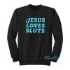 Jesus Loves Sluts Sweatshirt