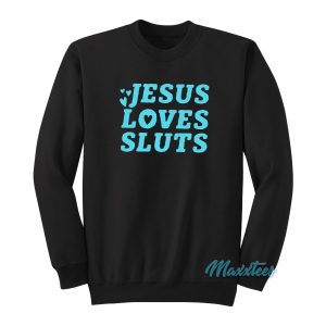 Jesus Loves Sluts Sweatshirt 1