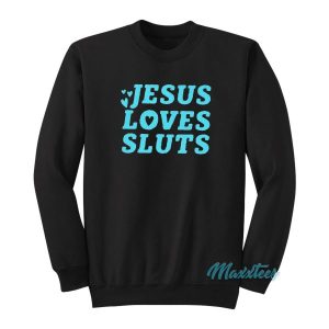 Jesus Loves Sluts Sweatshirt 2