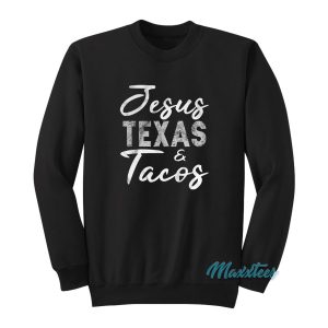 Jesus Texas And Tacos Sweatshirt 1