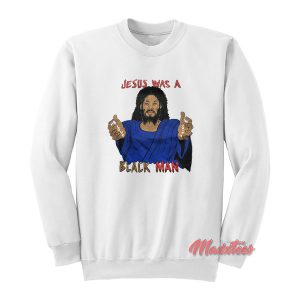 Jesus Was a Black Man Sweatshirt 1