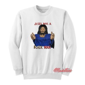 Jesus Was a Black Man Sweatshirt 2
