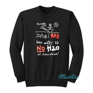 Jetski Bad Ban Water No H2O Sweatshirt 2