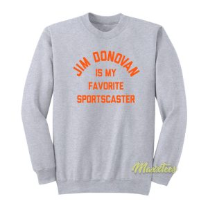 Jim Donovan Is My Favorite Sportscaster Sweatshirt