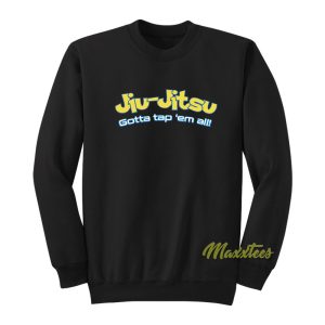 Jiu Jitsu Gotta Tap Em All Sweatshirt 1