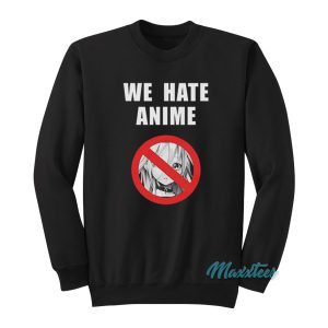 John Cena We Hate Anime Sweatshirt 1
