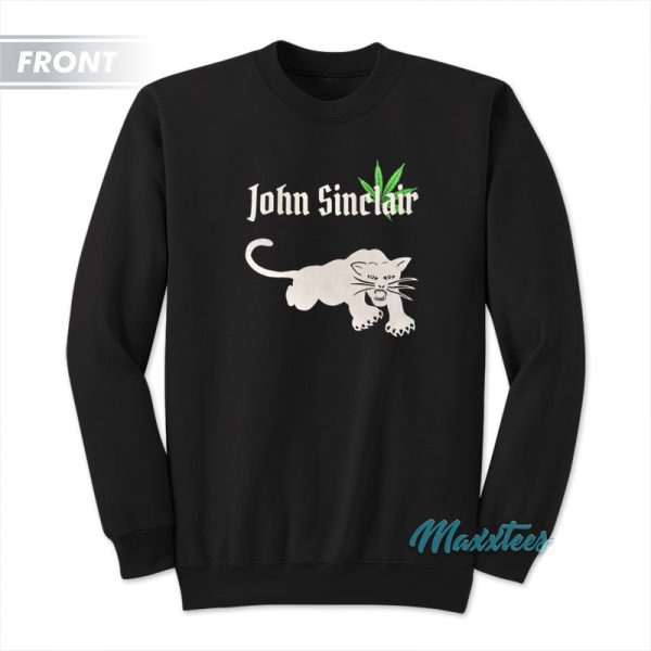 John Sinclair I Just Want To Get High And Fuck Sweatshirt