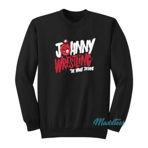 Johnny Wrestling The Whole Shebang Sweatshirt