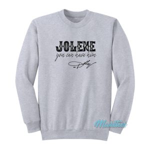 Jolene You Can Have Him Sweatshirt