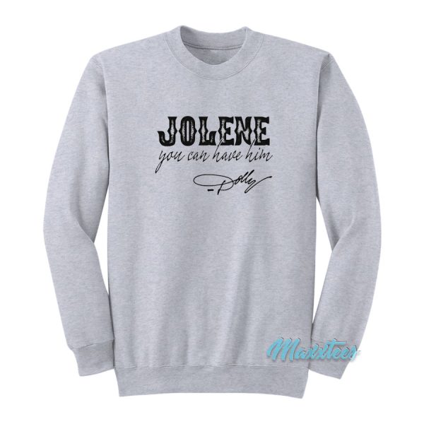 Jolene You Can Have Him Sweatshirt