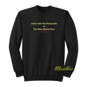 Josie and The Pussycats is The Best Movie Ever Sweatshirt