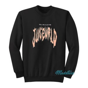 Juice Wrld Tell Me U Luv Me Sweatshirt 1