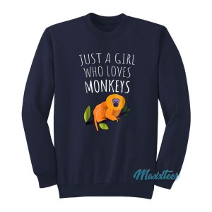 Just A Girl Who Loves Monkeys Golden Lion Tamarin Sweatshirt 1