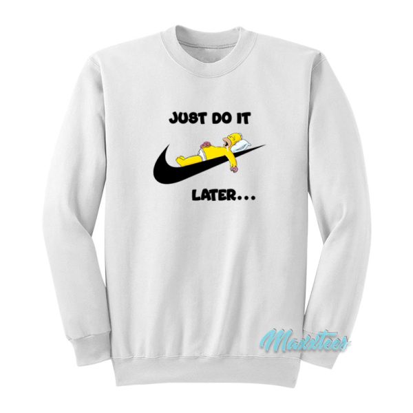 Just Do It Later Homer Simpson Sweatshirt