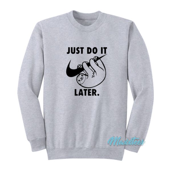 Just Do It Later Sloth Sweatshirt