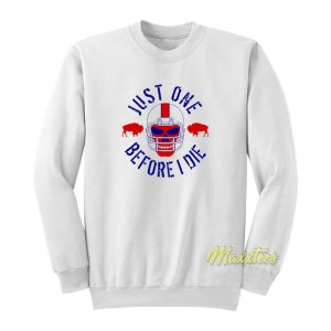 Just One Before I Die Buffalo Sweatshirt