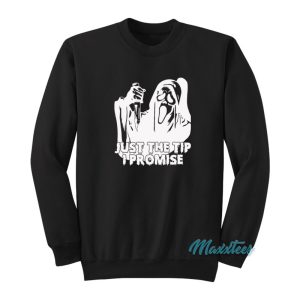 Just The Tip I Promise Ghost Face Sweatshirt 1