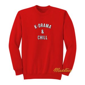 K Drama and Chill Sweatshirt 1