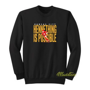 Kansas City Chief Hennething Is Possible Sweatshirt 1