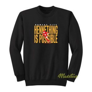 Kansas City Chief Hennething Is Possible Sweatshirt