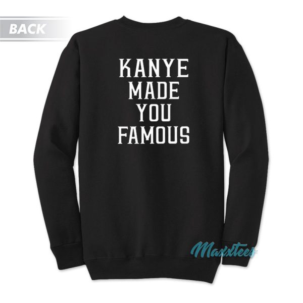 Kanye Made You Famous Sweatshirt