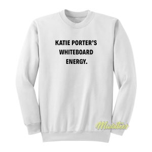 Katie Porter White Board Energy Sweatshirt 1