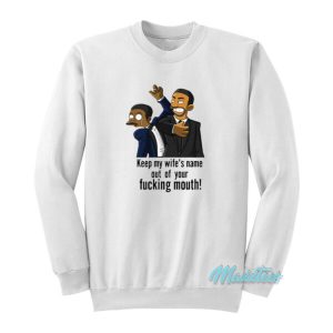 Keep My Wife’s Name Out Of Your Fucking Mouth Sweatshirt