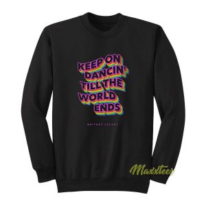 Keep On Dancin Till The World Ends Sweatshirt