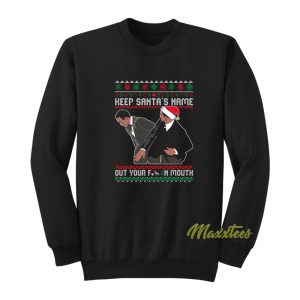 Keep Santas Name Out Of Fck Mouth Christmas Sweatshirt 1