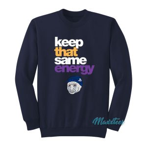 Keep That Same Energy Sweatshirt 1