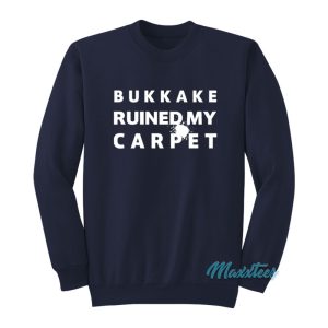 Ken Clarke Bukkake Ruined My Carpet Sweatshirt 1