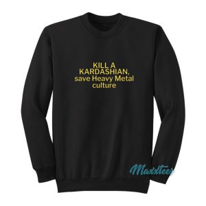 Kill A Kardashian Save Heavy Metal Sweatshirt 1