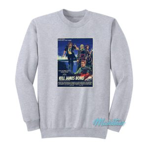 Kill James Bond Movies Poster Sweatshirt