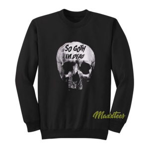 Killstar So Goth Im Dead Sweatshirt 2