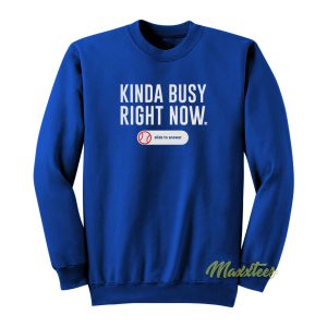 Kinda Busy Right Now Sweatshirt 1