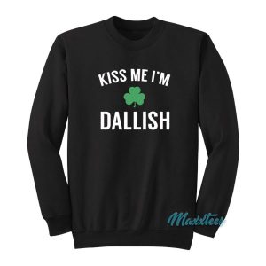 Kiss Me Im Dallish Sweatshirt 2