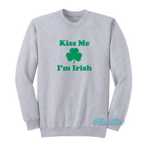 Kiss Me Im Irish Sweatshirt 1