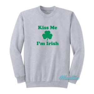 Kiss Me Im Irish Sweatshirt 2
