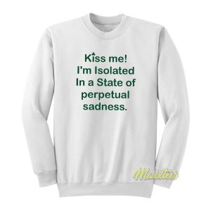 Kiss Me I’m Isolated In A State Sweatshirt