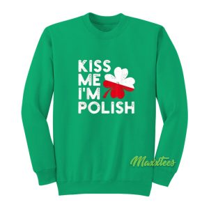 Kiss Me Im Polish Sweatshirt 1