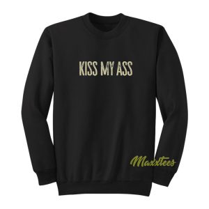 Kiss My Ass Sweatshirt 1