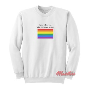 Kiss Whoever The Fuck You Want Sweatshirt 1